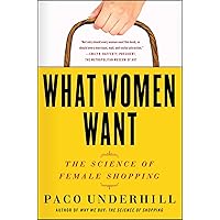 What Women Want: The Science of Female Shopping What Women Want: The Science of Female Shopping Paperback Kindle Audible Audiobook Hardcover Audio CD