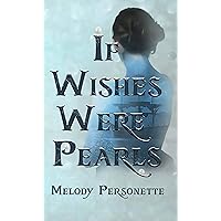 If Wishes Were Pearls: (A Triadic Kingdoms Novel) (The Triadic Kingdoms Book 3)