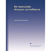 Rh hemolytic disease surveillance Rh hemolytic disease surveillance Paperback