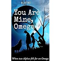 You Are Mine, Omega: An Irresistible Paranormal Wolf Shifter Romance With Unexpected Mysteries and Suspenses You Are Mine, Omega: An Irresistible Paranormal Wolf Shifter Romance With Unexpected Mysteries and Suspenses Kindle