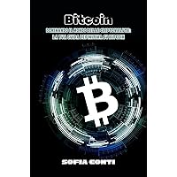 Bitcoin: Dominando il Mondo delle Criptovalute: La tua Guida Definitiva su Bitcoin (Italian Edition)