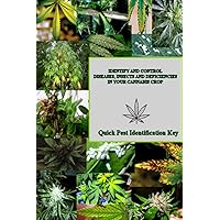 IDENTIFY AND CONTROL DISEASES, INSECTS AND DEFICIENCIES IN YOUR CANNABIS CROP: Quick Pest Identification Key IDENTIFY AND CONTROL DISEASES, INSECTS AND DEFICIENCIES IN YOUR CANNABIS CROP: Quick Pest Identification Key Paperback Kindle