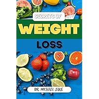 SECRETS OF WEIGHT LOSS: You've Tried Everything But You Still Can't Shake Off Your Weight? You Have To Read This Book! SECRETS OF WEIGHT LOSS: You've Tried Everything But You Still Can't Shake Off Your Weight? You Have To Read This Book! Kindle Paperback