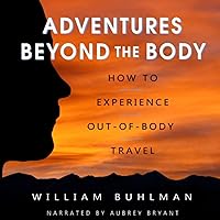 Adventures Beyond the Body: How to Experience Out-of-Body Travel Adventures Beyond the Body: How to Experience Out-of-Body Travel Audible Audiobook Paperback Kindle Hardcover