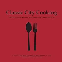 Classic City Cooking: Celebrating the Chefs & Restaurants of Athens, Georgia Classic City Cooking: Celebrating the Chefs & Restaurants of Athens, Georgia Hardcover