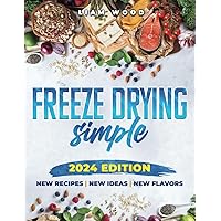 Freeze Drying Simple: Easily and affordably freeze-dry and rehydrate delicious recipes that are suitable for any occasion and can be enjoyed anywhere. From the Kitchen Pantry to the Mountain Hike Freeze Drying Simple: Easily and affordably freeze-dry and rehydrate delicious recipes that are suitable for any occasion and can be enjoyed anywhere. From the Kitchen Pantry to the Mountain Hike Paperback Kindle