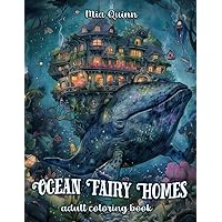 Ocean Fairy Homes Coloring Book for Adults: 50 Magical Underwater Houses Coloring Pages of Fairytale Architecture (Fantasy Homes Coloring Books) Ocean Fairy Homes Coloring Book for Adults: 50 Magical Underwater Houses Coloring Pages of Fairytale Architecture (Fantasy Homes Coloring Books) Paperback