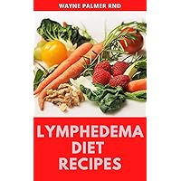 LYMPHEDEMA DIET RECIPES : The Ultimate Guide On Lymphedema Managements And Nutrients Replenishing LYMPHEDEMA DIET RECIPES : The Ultimate Guide On Lymphedema Managements And Nutrients Replenishing Kindle Paperback