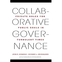 Collaborative Governance: Private Roles for Public Goals in Turbulent Times Collaborative Governance: Private Roles for Public Goals in Turbulent Times Paperback Kindle Hardcover