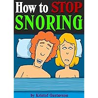 How to Stop Snoring: Discover How to Stop Snoring Today - ( Snoring Remedies, Snoring Solutions, Snoring Cures ) How to Stop Snoring: Discover How to Stop Snoring Today - ( Snoring Remedies, Snoring Solutions, Snoring Cures ) Kindle Paperback
