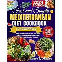 Fast And Simple Mediterranean Diet Cookbook For Beginners: Easy And delicious Recipes Plus Meal Plan for Time Conscious Individuals to Kick Start A Healthy Lifestyle Fast And Simple Mediterranean Diet Cookbook For Beginners: Easy And delicious Recipes Plus Meal Plan for Time Conscious Individuals to Kick Start A Healthy Lifestyle Paperback Kindle