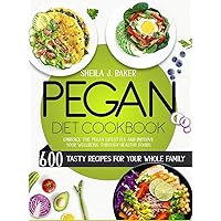 Pegan Diet Cookbook: 600 Tasty Recipes for Your Whole Family - Embrace the Pegan Lifestyle and Improve Your Wellbeing Through Healthy Foods Pegan Diet Cookbook: 600 Tasty Recipes for Your Whole Family - Embrace the Pegan Lifestyle and Improve Your Wellbeing Through Healthy Foods Hardcover Paperback