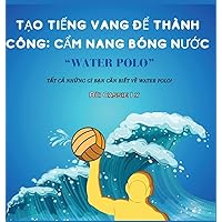 Tạo tiếng vang để thành công: Cẩm nang bóng nước (Vietnamese Edition)