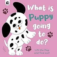 What is Puppy Going to Do?: Lift the flap and find out! (Volume 4) What is Puppy Going to Do?: Lift the flap and find out! (Volume 4) Board book