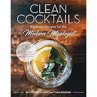Clean Cocktails: Righteous Recipes for the Modernist Mixologist Clean Cocktails: Righteous Recipes for the Modernist Mixologist Hardcover Kindle