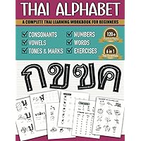 Thai Alphabet A Complete Thai Learning Workbook For Beginners: 6-in-1 Easy Thai Language For Kids And Adults | Tracing Consonants, Vowels, Words, Tone ... and Practices | Thai Language Learning