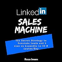 LinkedIn Sales Machine: The Secret Strategy to Generate Leads and Sales on LinkedIn - in 30 Minutes/Day LinkedIn Sales Machine: The Secret Strategy to Generate Leads and Sales on LinkedIn - in 30 Minutes/Day Audible Audiobook Paperback