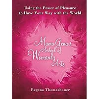 Mama Gena's School of Womanly Arts: Using the Power of Pleasure to Have Your Way with the World (How to Use the Power of Pleasure) Mama Gena's School of Womanly Arts: Using the Power of Pleasure to Have Your Way with the World (How to Use the Power of Pleasure) Kindle Hardcover Paperback