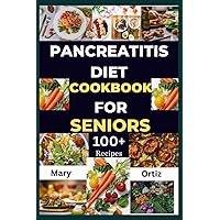 Pancreatitis Diet Cookbook For Seniors: Essential Guide To Pancreatitis Diet For Seniors