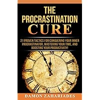 The Procrastination Cure: 21 Proven Tactics For Conquering Your Inner Procrastinator, Mastering Your Time, And Boosting Your Productivity! The Procrastination Cure: 21 Proven Tactics For Conquering Your Inner Procrastinator, Mastering Your Time, And Boosting Your Productivity! Paperback Audible Audiobook Kindle Hardcover
