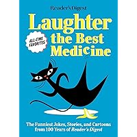 Reader's Digest Laughter is the Best Medicine: All Time Favorites: The funniest jokes, stories, and cartoons from 100 years of Reader's Digest (Laughter Medicine)