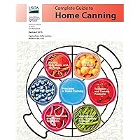 Complete Guide to Home Canning: Canning Principles, Basic Ingredients, Syrups, Fruit, Tomatoes, Vegetables, Meat and Seafood, Pickles and Relishes, Jams and Jellies