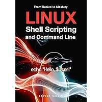 Linux Shell Scripting and Command Line: From Basics to Mastery Linux Shell Scripting and Command Line: From Basics to Mastery Paperback
