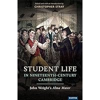 Student Life in Nineteenth-Century Cambridge: John Wright’s Alma Mater Student Life in Nineteenth-Century Cambridge: John Wright’s Alma Mater Kindle Hardcover
