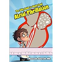 The Silly Guide to Understand Atrial Fibrillation The Silly Guide to Understand Atrial Fibrillation Paperback Kindle