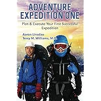 Adventure Expedition One: Plan & Execute Your First Successful Expedition (Adventure Series)