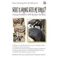 What Is Wrong with My Horse?: Fixing Problems DIY & Step-by-Step (Horse Training How-To) What Is Wrong with My Horse?: Fixing Problems DIY & Step-by-Step (Horse Training How-To) Paperback Kindle