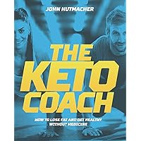 The Keto Coach: How to Lose Fat and Get Healthy Without Medicine The Keto Coach: How to Lose Fat and Get Healthy Without Medicine Kindle Audible Audiobook Paperback