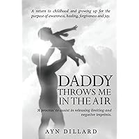 Daddy Throws Me In The Air: Remembering Childhood Daddy Throws Me In The Air: Remembering Childhood Kindle Paperback