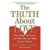 The Truth About Love: The Highs, the Lows, and How You Can Make It Last Forever The Truth About Love: The Highs, the Lows, and How You Can Make It Last Forever Paperback