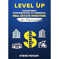 Level Up: Transitioning from Residential to Commercial Real Estate Investing for Beginners Level Up: Transitioning from Residential to Commercial Real Estate Investing for Beginners Kindle Hardcover Paperback