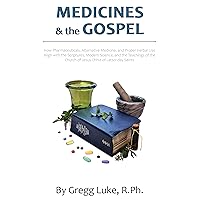 Medicines and the Gospel: How Pharmaceuticals, Alternative Medicine, and Proper Herbal Use Align with the Scriptures, Modern Science, and Teachings of the Church of Jesus Christ of Latter-day Saints Medicines and the Gospel: How Pharmaceuticals, Alternative Medicine, and Proper Herbal Use Align with the Scriptures, Modern Science, and Teachings of the Church of Jesus Christ of Latter-day Saints Kindle Paperback
