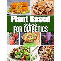 Plant Based cookbook for diabetics: Flavorful Plant-Based Recipes for a Healthy Life Plant Based cookbook for diabetics: Flavorful Plant-Based Recipes for a Healthy Life Paperback Kindle
