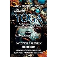 Yoga Beyond the Poses – Bhakti Yoga: The Ultimate Beginner’s Guide to Discover Bhakti Yoga, Yoga in Hinduism, and Bhagavad Gita! (Yoga Beyond the Poses: The Ultimate Beginner’s Guide to Yoga!)