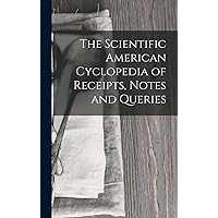 The Scientific American Cyclopedia of Receipts, Notes and Queries The Scientific American Cyclopedia of Receipts, Notes and Queries Hardcover Paperback
