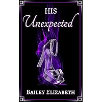 His Unexpected (The Unexpected Series Book 1) His Unexpected (The Unexpected Series Book 1) Kindle Paperback