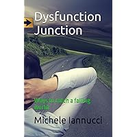 Dysfunction Junction: Ways To Catch A Falling World Dysfunction Junction: Ways To Catch A Falling World Paperback Kindle