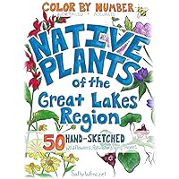 Native Plants of the Great Lakes Region: 50 Hand-Sketched Wildflowers, Pollinators and More Native Plants of the Great Lakes Region: 50 Hand-Sketched Wildflowers, Pollinators and More Paperback