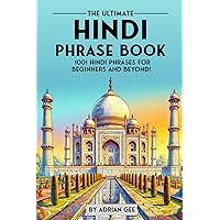 The Ultimate Hindi Phrase Book: 1001 Hindi Phrases for Beginners and Beyond!