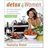 Detox for Women: An All New Approach for a Sleek Body and Radiant Health in 4 Weeks Detox for Women: An All New Approach for a Sleek Body and Radiant Health in 4 Weeks Kindle Paperback Hardcover