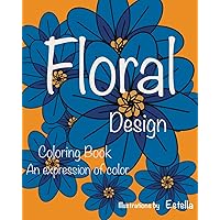 Floral Design Coloring Book: An Expression of Color