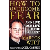 How to Overcome Fear: and Live Your Life to the Fullest How to Overcome Fear: and Live Your Life to the Fullest Paperback Kindle Audible Audiobook Hardcover Audio CD