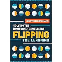 Solving the Homework Problem by Flipping the Learning Solving the Homework Problem by Flipping the Learning Paperback Kindle