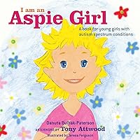 I am an Aspie Girl: A book for young girls with autism spectrum conditions I am an Aspie Girl: A book for young girls with autism spectrum conditions Hardcover