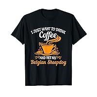 Drink coffee pet my Belgian Sheepdog fun gift T-Shirt
