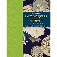 Lemongrass and Ginger Cookbook: Vibrant Asian Recipes Lemongrass and Ginger Cookbook: Vibrant Asian Recipes Hardcover